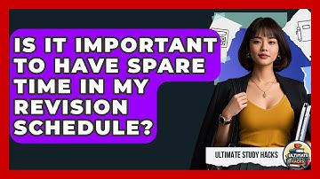 Is It Important To Have Spare Time In My Revision Schedule? - Ultimate Study Hacks