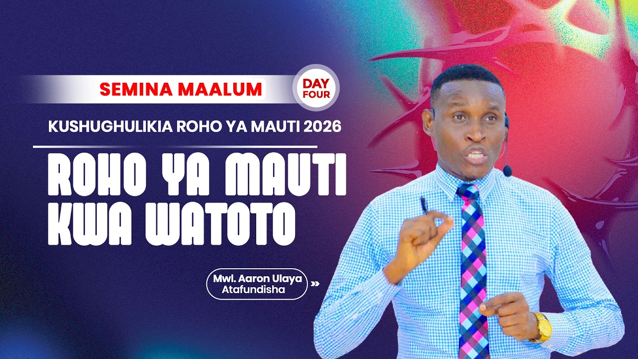 SEMINA SIKU YA 04: KUSHUGHULIKIA ROHO YA MAUTI KWA WATOTO I Mwl. Aaron Ulaya, Mwl. Huruma Mdwin