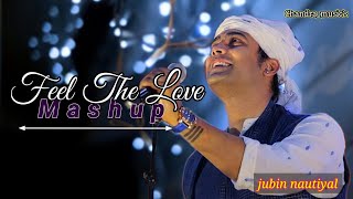 Feel The Love ❤️💕 Mashup Song | Bollywood Hindi Mashup 2024 | Best Of Arijit Singh, Jubin Nautiyal..