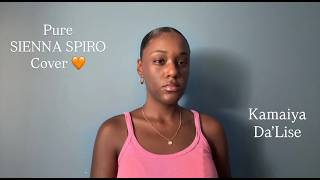 Pure - SIENNA SPIRO (Cover) | Kamaiya Da'Lise
