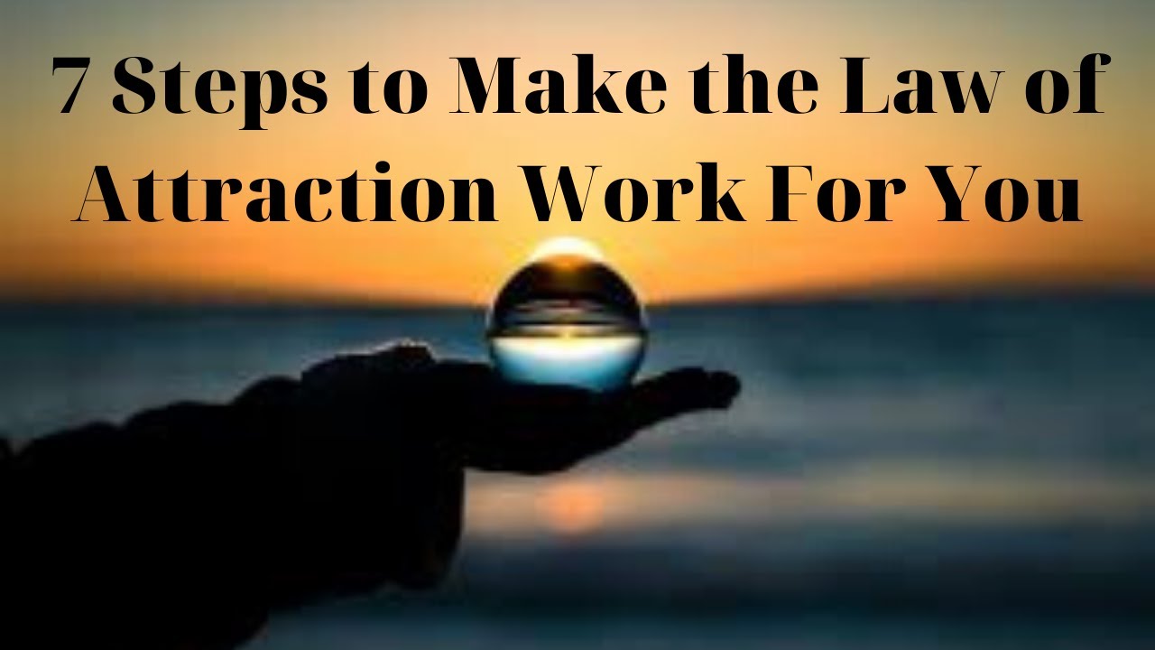 7 Steps to Make the Law of Attraction Work For You - YouTube