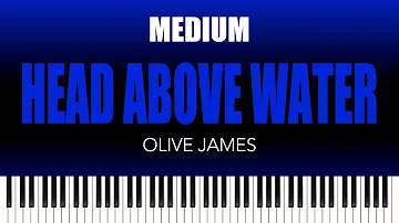 Olive James – Head Above Water | MEDIUM Piano Cover