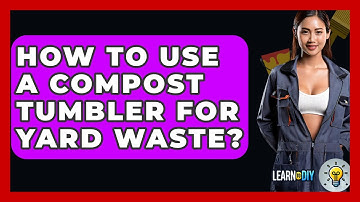 How To Use A Compost Tumbler For Yard Waste? - LearnToDIY360.com