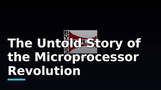 The Untold Story of the Microprocessor Revolution