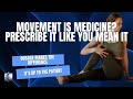 Movement is medicine prescribe it like you mean it