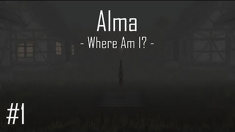 Amnesia: Alma - Part 1: Where Am I?