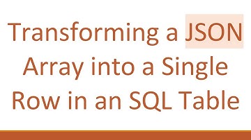 Transforming a JSON Array into a Single Row in an SQL Table