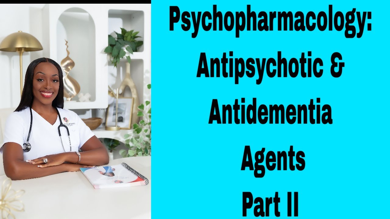 Psychopharmacology: AntiDementia and Antipsychotics Agents