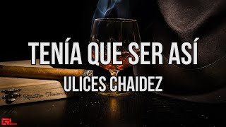 Video thumbnail of "Ulices Chaidez- Tenía Que Ser Así (Letras/Lyrics)🎵"