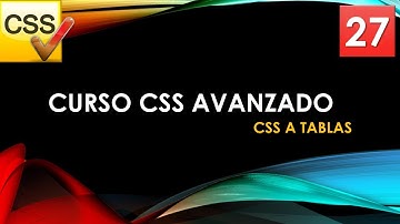 Curso CSS Avanzado desde 0. CSS a tablas. Vídeo 27