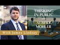 Thinking in Public with Albert Mohler — A Conversation with James Lindsay