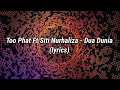 Too Phat Ft Siti Nurhaliza - Dua Dunia (lyrics)
