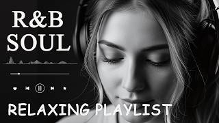【R\u0026B Soul】Calm R\u0026B Soul Collection – Relaxing Tunes \u0026 Gentle Rhythms for Focus