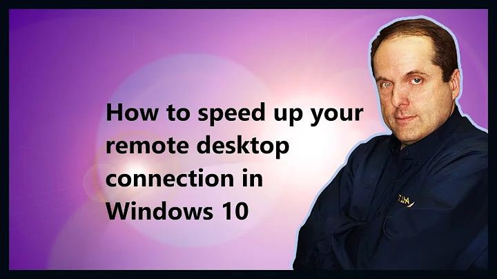 How to speed up your remote desktop connection in Windows 10