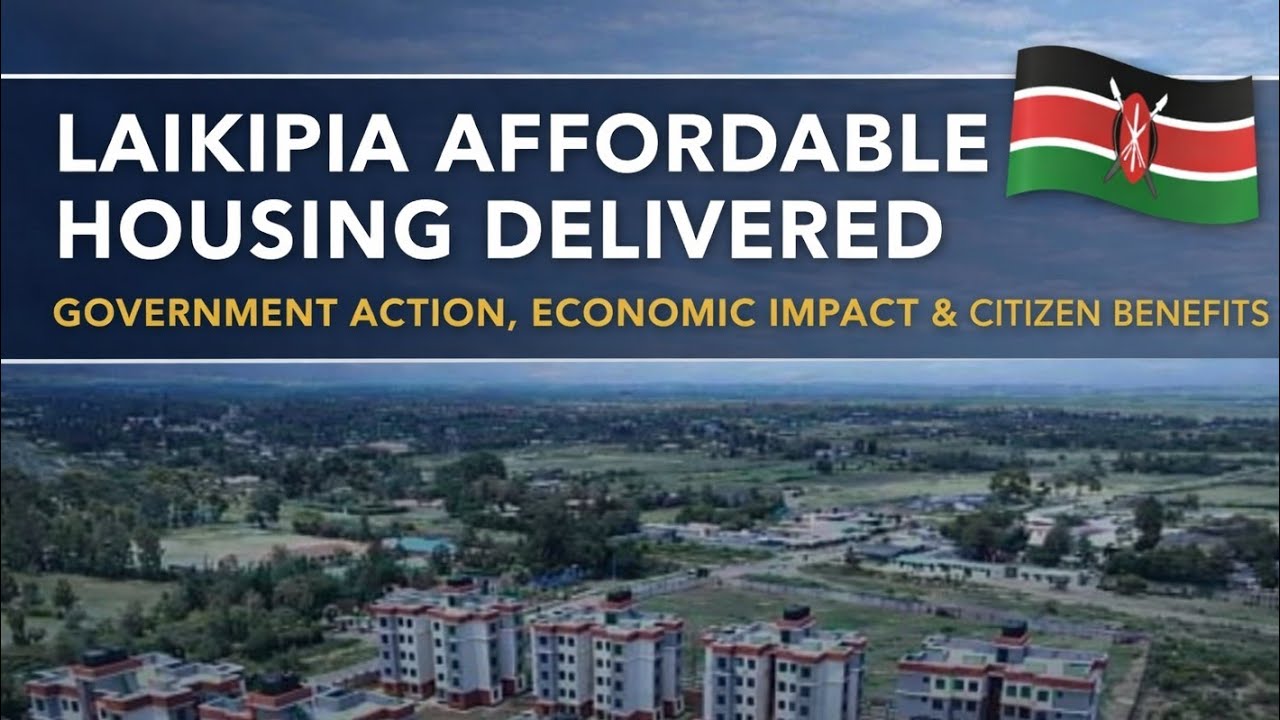 Laikipia Affordable Housing Delivered | Government Action, Economic Impact & Citizen Benefits