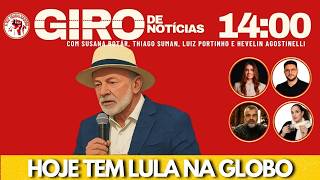 HOJE TEM LULA NA GLOBO - GIRO DE NOTÍCIAS