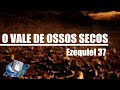 O Vale De Ossos Secos - Ezequiel 37 - Pregação Impactante 2019