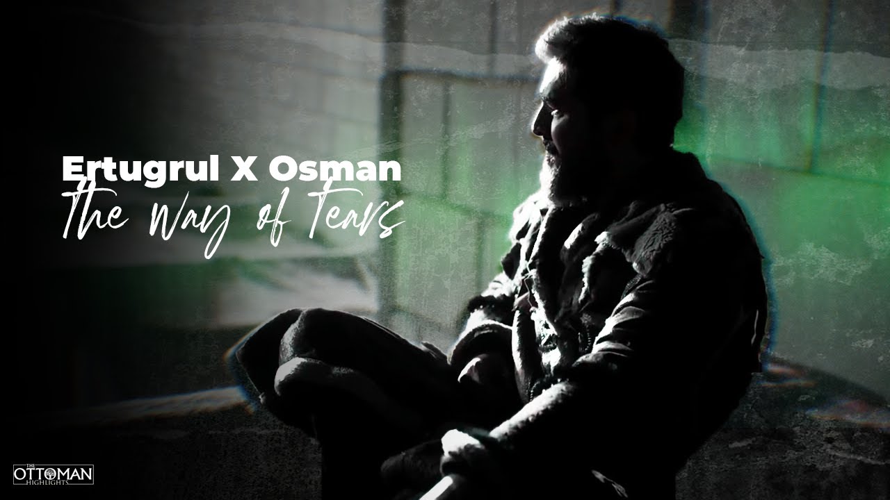 The Way Of The Tears | Diriliş Ertuğrul X Kuruluş Osman | The Ottoman Highlights [HD]