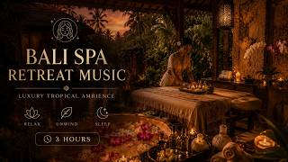 Bali Spa Retreat Music 🌺 Luxury Tropical Ambience | Deep Relaxation & Healing Energy 3-Hour