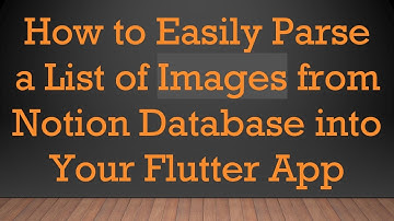 How to Easily Parse a List of Images from Notion Database into Your Flutter App