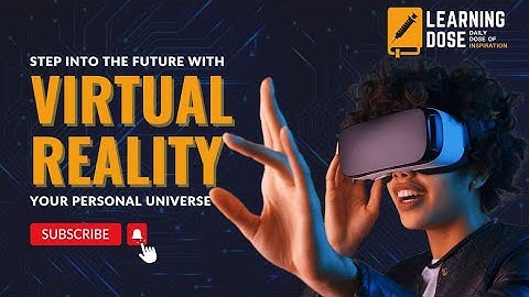 Step into the future with Virtual Reality | What is Virtual Reality? |