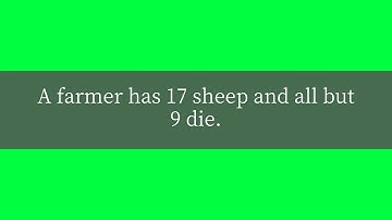 A farmer has 17 sheep and all but 9 die  How many are left?