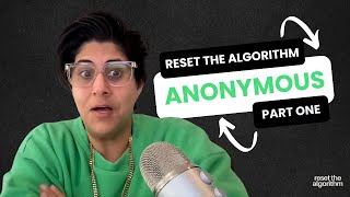 Reset The Algorithm - Anonymous Part 1
