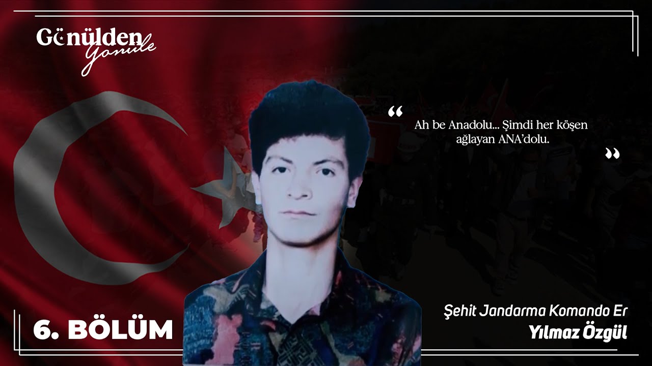 GÖNÜLDEN GÖNÜLE | 6. BÖLÜM | ŞEHİT YILMAZ ÖZGÜL | NORA TV