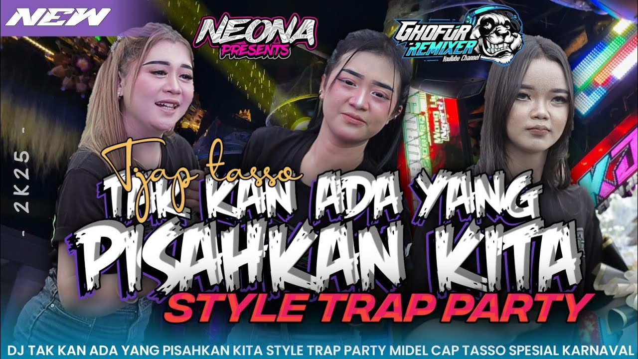 DJ TAK KAN ADA YANG PISAHKAN KITA STYLE TRAP PARTY SPESIAL KARNAVAL TAHUN BARU NEONA PRESENTS REMIX 