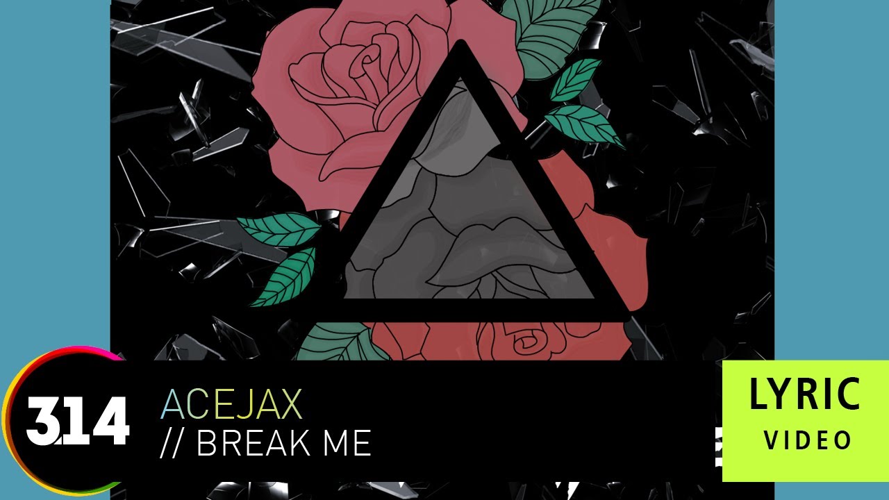 Guarda AceJax Feat. Young Soul - Break Me (Official Lyric Video) su YouTube Guarda AceJax Feat. Young Soul - Break Me (Official Lyric Video) su YouTube
