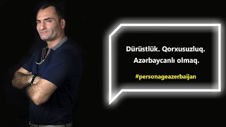 Faiq Babanlı Dürüstlük Qorxusuzluq Azərbaycanlı Olmaq