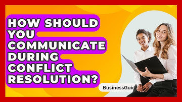 How Should You Communicate During Conflict Resolution? - BusinessGuide360.com
