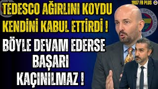Tedesco Kendini Kabul Ettirdi Ağırlığını Koydu! Böyle Devam Ederse Başarı Kaçınılmaz!