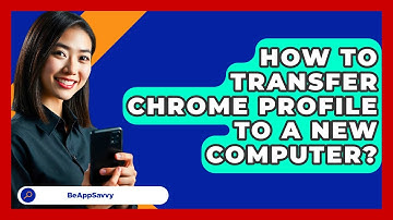 How To Transfer Chrome Profile To A New Computer? - Be App Savvy