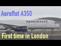 First time in London Heathrow Aeroflot Airbus A350-900 Petr Tchaikovsky 4K video