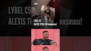 Lvbel C5 Ve Alexis Texasın Dm Konuşması