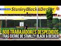 600 trabajadores se quedan sin empleo tras cierre de Stanley Black & Decker