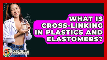 What Is Cross-linking In Plastics And Elastomers? - Chemistry For Everyone