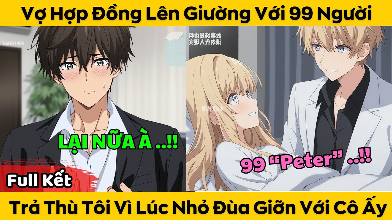 Vợ Hợp Đồng Lên Giường Với 99 Người - Trả Thù Tôi Vì Lúc Nhỏ Đùa Giỡn Tình Cảm Với Cô Ấy