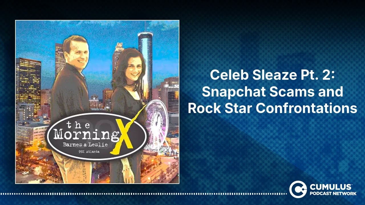 Celeb Sleaze Pt. 2: Snapchat Scams and Rock Star Confrontations | The Morning X with Barnes & Leslie