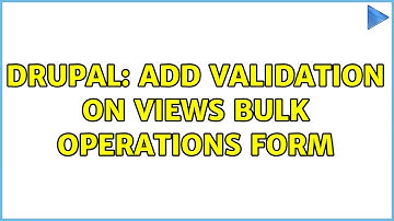 Drupal: Add validation on views bulk operations form