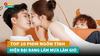 Top 10 phim ngôn tình hiện đại Hoa Ngữ mới hay nhất đang làm mưa làm gió hiện nay|Hóng Cbiz