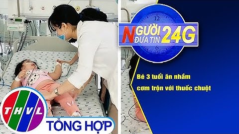 Người đưa tin 24G (6g30 ngày 27/11/2020) - Bé 3 tuổi ăn nhầm cơm trộn với thuốc chuột