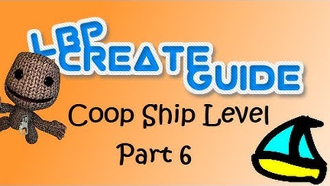 LBP2 Create Guide: Co-op ship level (Part 6)