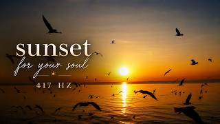 Sunset Therapy 🌅 Relaxing 417 Hz Music for Calm
