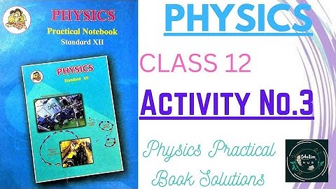 Activity No. 3 | Physics Practical Book | Class 12