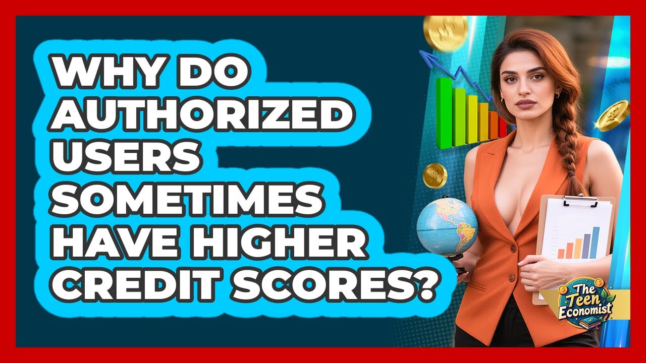 Why Do Authorized Users Sometimes Have Higher Credit Scores? - The Teen Economist
