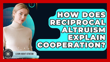 How Does Reciprocal Altruism Explain Cooperation? - Learn About Atheism
