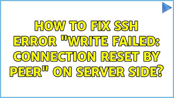 How to fix SSH error "Write failed: Connection reset by peer" on server side?