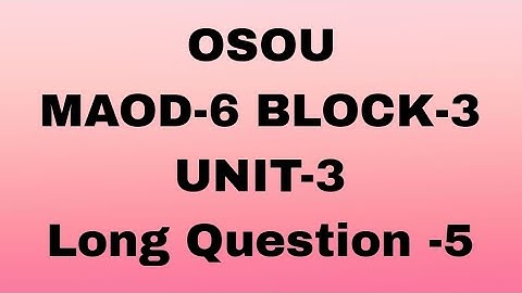 OSOU MAOD-6 BLOCK-3 UNIT-3#Long Question -5#osou